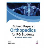 Solved Papers Orthopedics for PG Students;1st Edition 2026 by Abdul Ghani