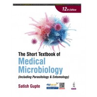 The Short Textbook of Medical Microbiology (Including Parasitology & Entomology);12th Edition 2025 by Satiush Gupte