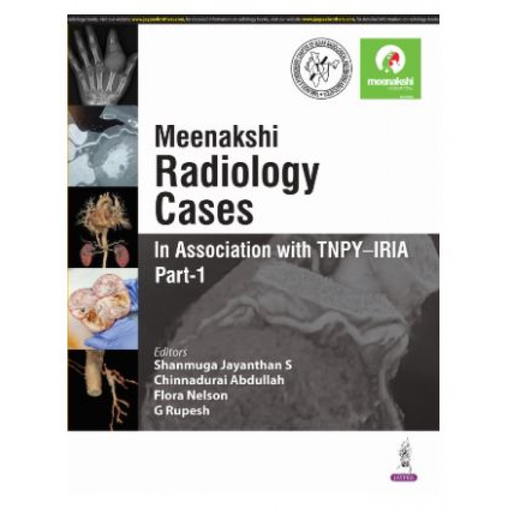 Meenakshi Radiology Cases (In Association with TNPY–IRIA) Part-1; 1st Edition 2025 by Shanmuga Jayanthan, Flora Nelson & G Rupesh