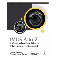 IVUS A to Z: A Comprehensive Atlas of Intravascular Ultrasound;1st Edition 2025 by Pankaj Manoria & Prasant Kumar Sahoo
