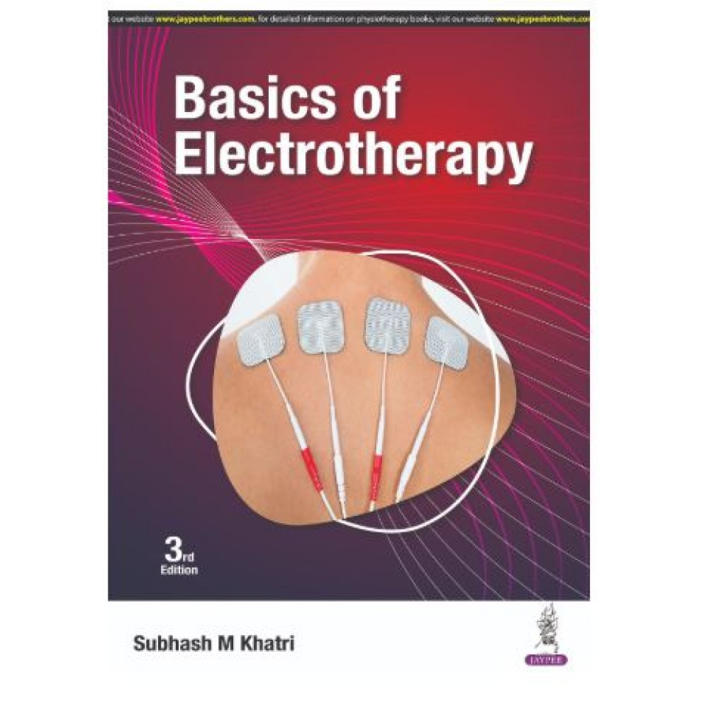 Basics of Electrotherapy;3rd Edition 2025 by Subhash M Khatri