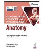 Competency Based Logbook for 1st Professional MBBS:Anatomy;3rd Edition 2026 by Aditya Pratap Singh & Saumya Singh
