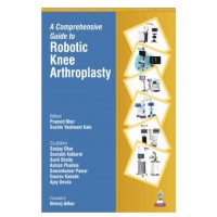 A Comprehensive Guide to Robotic Knee Arthroplasty;1st Edition 2026 by Pramod Bhor, Sachin Yashwant Kale, Sanjay Dhar, Sunil Shetty & Ajay Devda