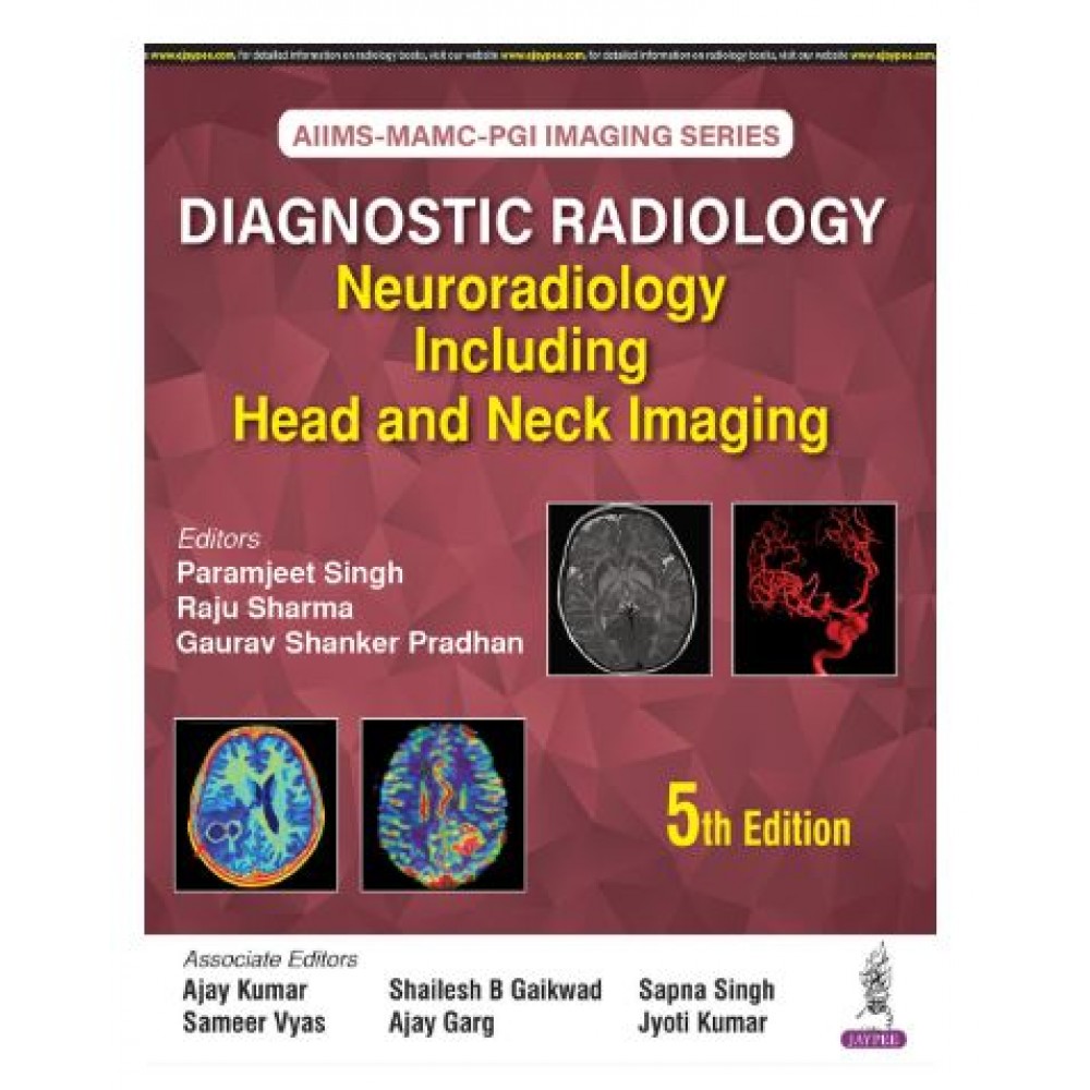 AIIMS-MAMC-PGI Imaging Series Diagnostic Radiology: Neuroradiology Including Head and Neck Imaging;5th Edition 2026 by Paramjeet Singh, Raju Sharma, Sapna Singh, Ajay Garg &  Jyoti Kumar