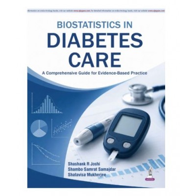 Biostatistics in Diabetes Care: A Comprehensive Guide for Evidence-Based Practice;1st Edition 2027 by Shashank R Joshi, Shambo Samrat Samajdar& Shatavisa Mukherjee