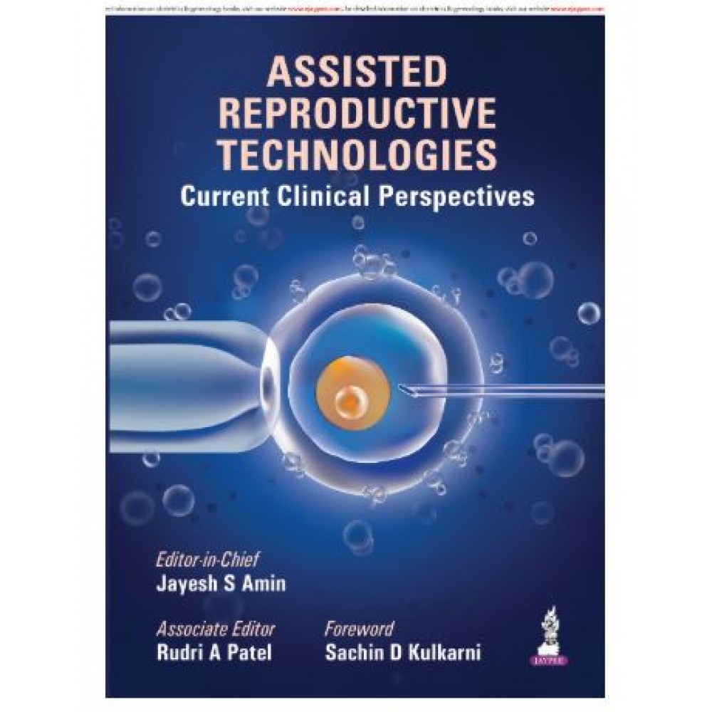 Assisted Reproductive Technologies: Current Clinical Perspectives;1st Edition 2026 by Jayesh S Amin & Rudri A Patel