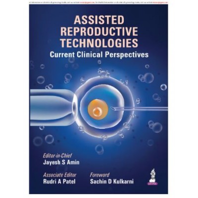 Assisted Reproductive Technologies: Current Clinical Perspectives;1st Edition 2026 by Jayesh S Amin & Rudri A Patel