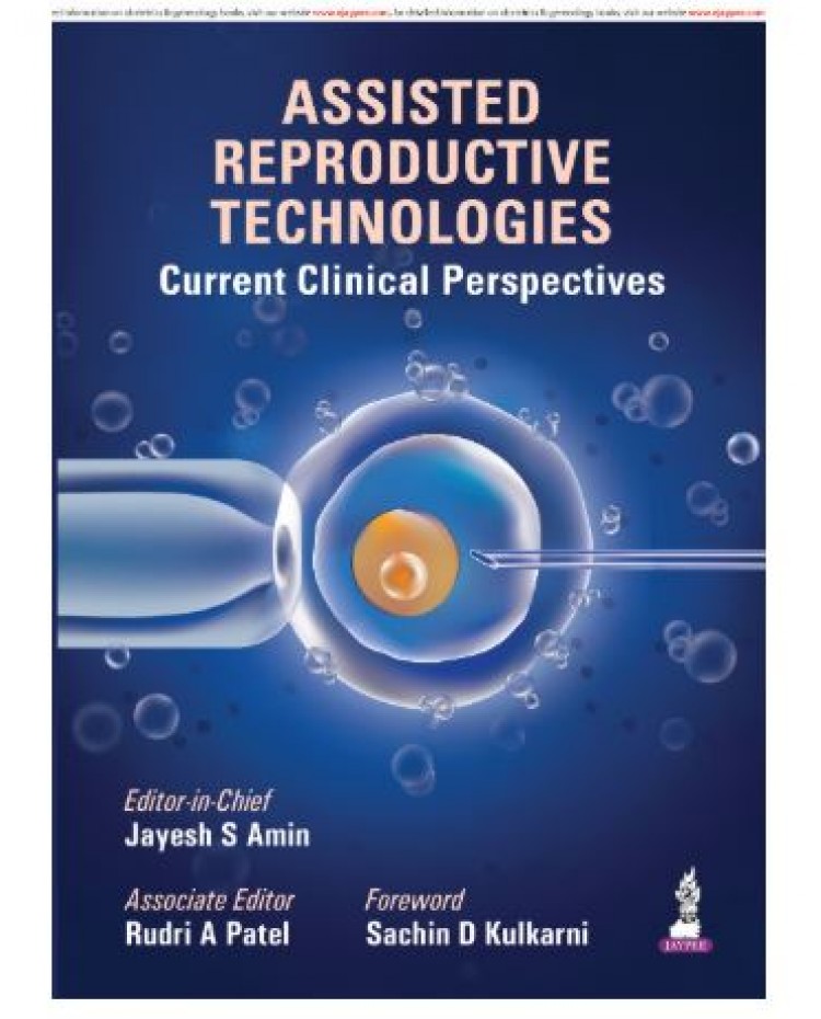 Assisted Reproductive Technologies: Current Clinical Perspectives;1st Edition 2026 by Jayesh S Amin & Rudri A Patel