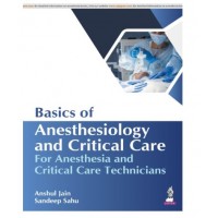Basics of Anesthesiology and Critical Care for Anesthesia and Critical Care Technicians;1st Edition 2026 by Anshul Jain & Sandeep Sahu