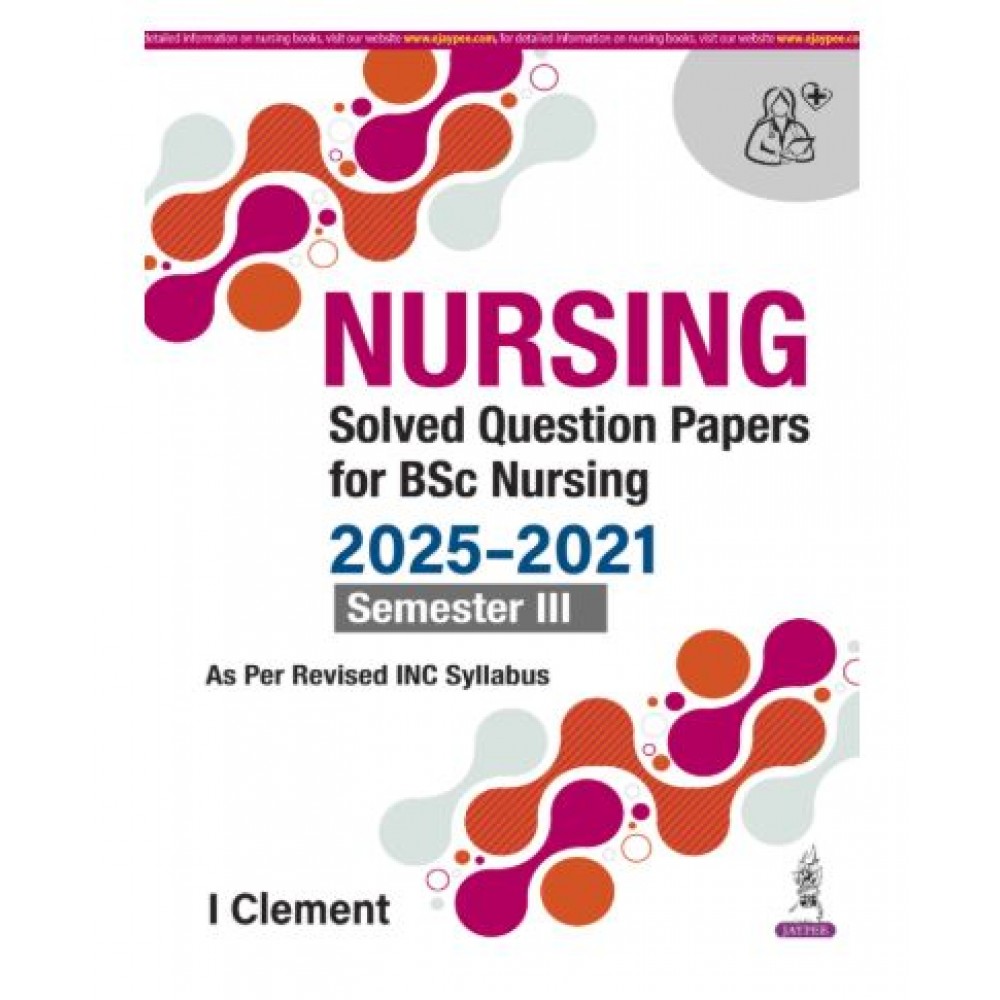 Nursing Solved Question Papers For BSc Nursing (2025-2021) Semester III;1st Edition 2026 by I Clement
