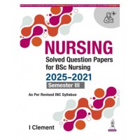 Nursing Solved Question Papers For BSc Nursing (2025-2021) Semester III;1st Edition 2026 by I Clement