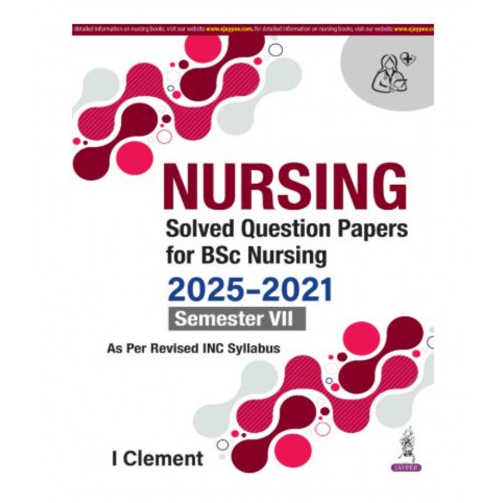 Nursing Solved Question Papers for BSc Nursing (2025-2021) Semester VII;1st Edition 2026 by I Clement