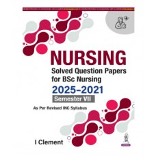 Nursing Solved Question Papers for BSc Nursing (2025-2021) Semester VII;1st Edition 2026 by I Clement
