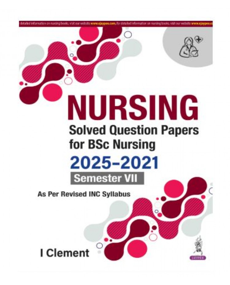 Nursing Solved Question Papers for BSc Nursing (2025-2021) Semester VII;1st Edition 2026 by I Clement