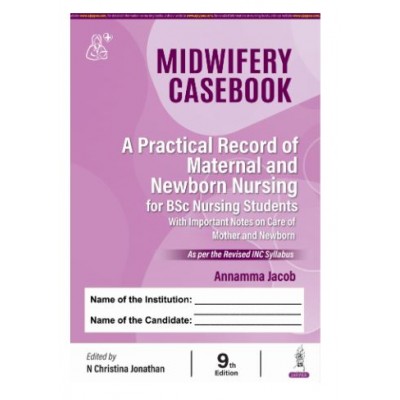 Midwifery Casebook: A Practical Record of Maternal and Newborn Nursing for BSc Nursing Students; 9th Edition 2026 By Annamma Jacob & N Christina Jonathan