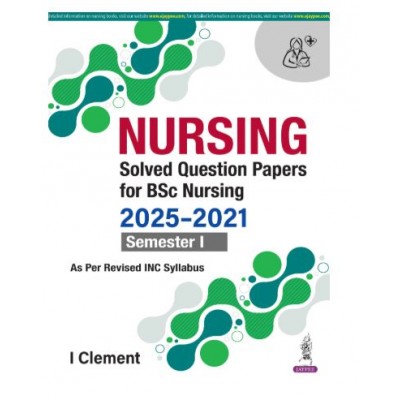 Nursing Solved Question Papers For BSc Nursing (2025-2021) Semester I;1st Edition 2026 by I Clement