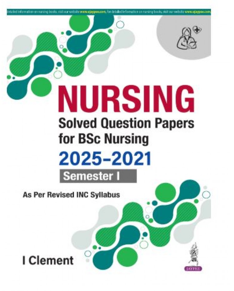 Nursing Solved Question Papers For BSc Nursing (2025-2021) Semester I;1st Edition 2026 by I Clement