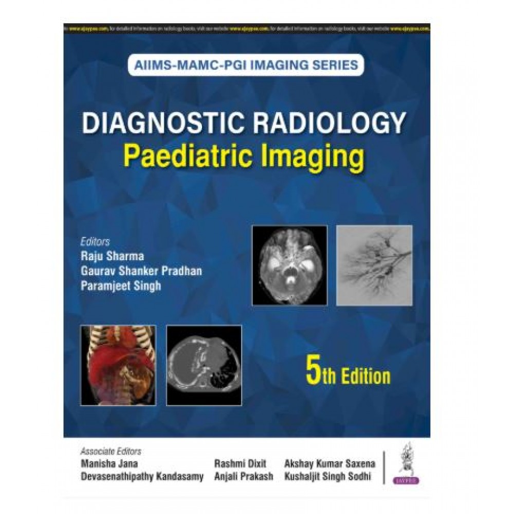 AIIMS-MAMC-PGI Imaging Series: Diagnostic Radiology Paediatric Imaging;5th Edition 2026 by Raju Sharma, Gaurav Shankar Pradhan & Paramjeet Singh