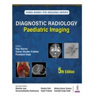 AIIMS-MAMC-PGI Imaging Series: Diagnostic Radiology Paediatric Imaging;5th Edition 2026 by Raju Sharma, Gaurav Shankar Pradhan & Paramjeet Singh