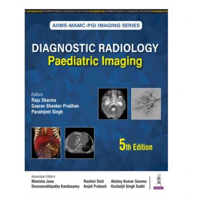 AIIMS-MAMC-PGI Imaging Series: Diagnostic Radiology Paediatric Imaging;5th Edition 2026 by Raju Sharma, Gaurav Shankar Pradhan & Paramjeet Singh
