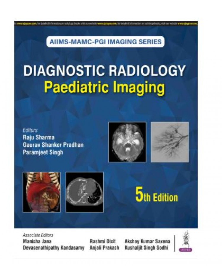 AIIMS-MAMC-PGI Imaging Series: Diagnostic Radiology Paediatric Imaging;5th Edition 2026 by Raju Sharma, Gaurav Shankar Pradhan & Paramjeet Singh