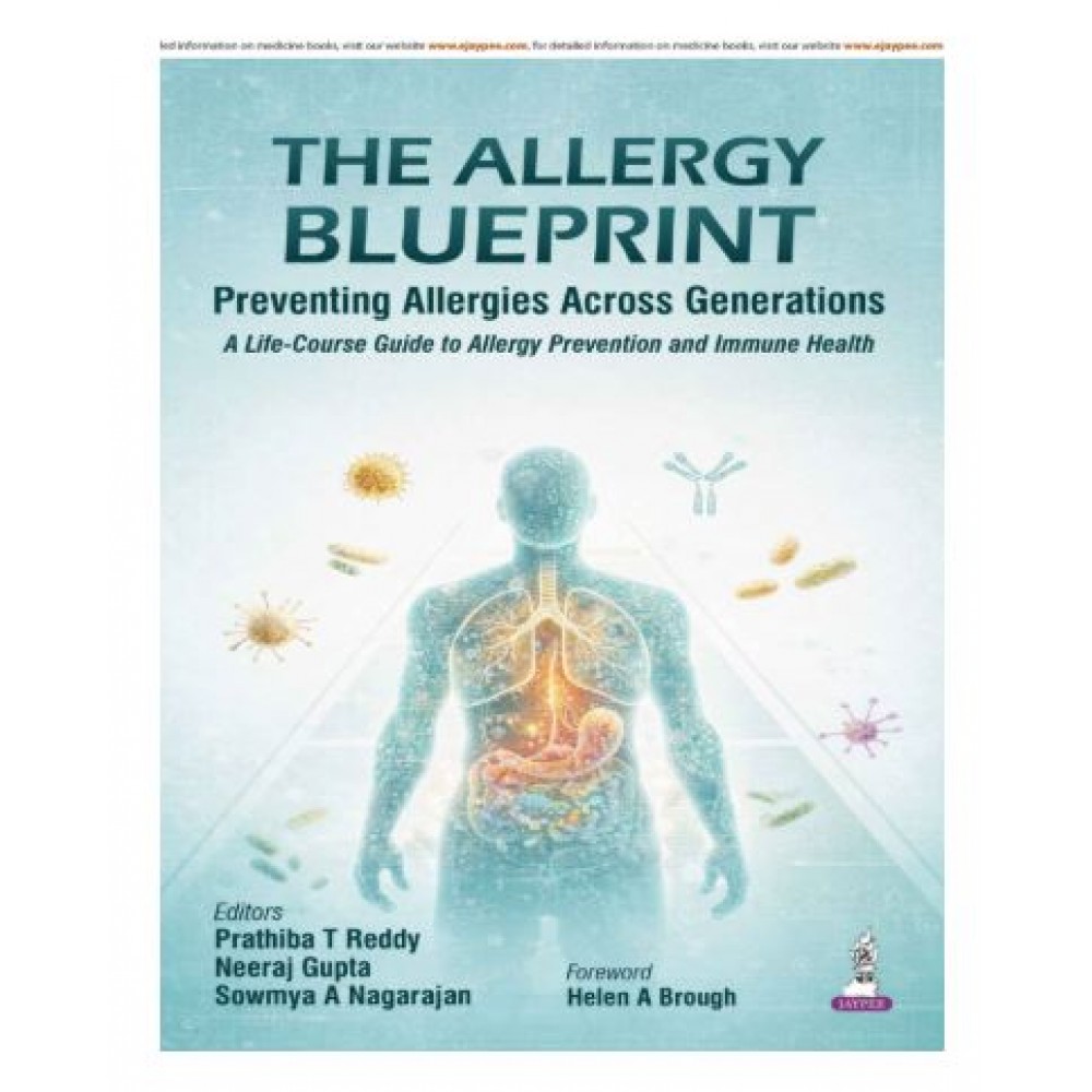 THE ALLERGY BLUEPRINT: Preventing Allergies Across Generations (A Life-Course Guide to Allergy Prevention and Immune Health);1st Edition 2026 by Prathiba T Reddy, Neeraj Gupta & Sowmya A Nagarajan