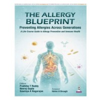 THE ALLERGY BLUEPRINT: Preventing Allergies Across Generations (A Life-Course Guide to Allergy Prevention and Immune Health);1st Edition 2026 by Prathiba T Reddy, Neeraj Gupta & Sowmya A Nagarajan