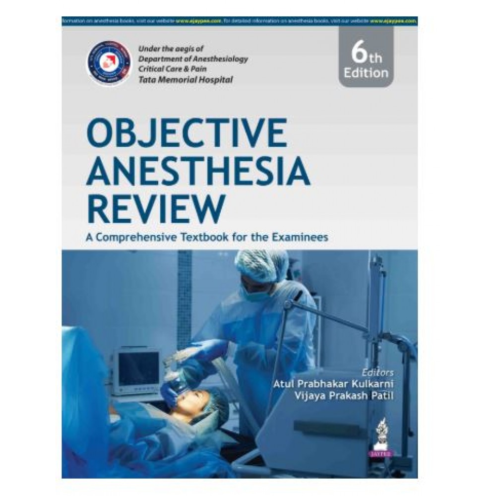 Objective Anesthesia Review: A Comprehensive Textbook for the Examinees;6th Edition 2026 by Atul Prabhakar Kulkarni & Viajay Prakash Patil