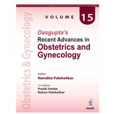 Dasgupta’s Recent Advances in Obstetrics and Gynecology (Volume 15);1st Edition 2026 by Nandita Palshetkar, Pratik Tambe & Rohan Palshetkar