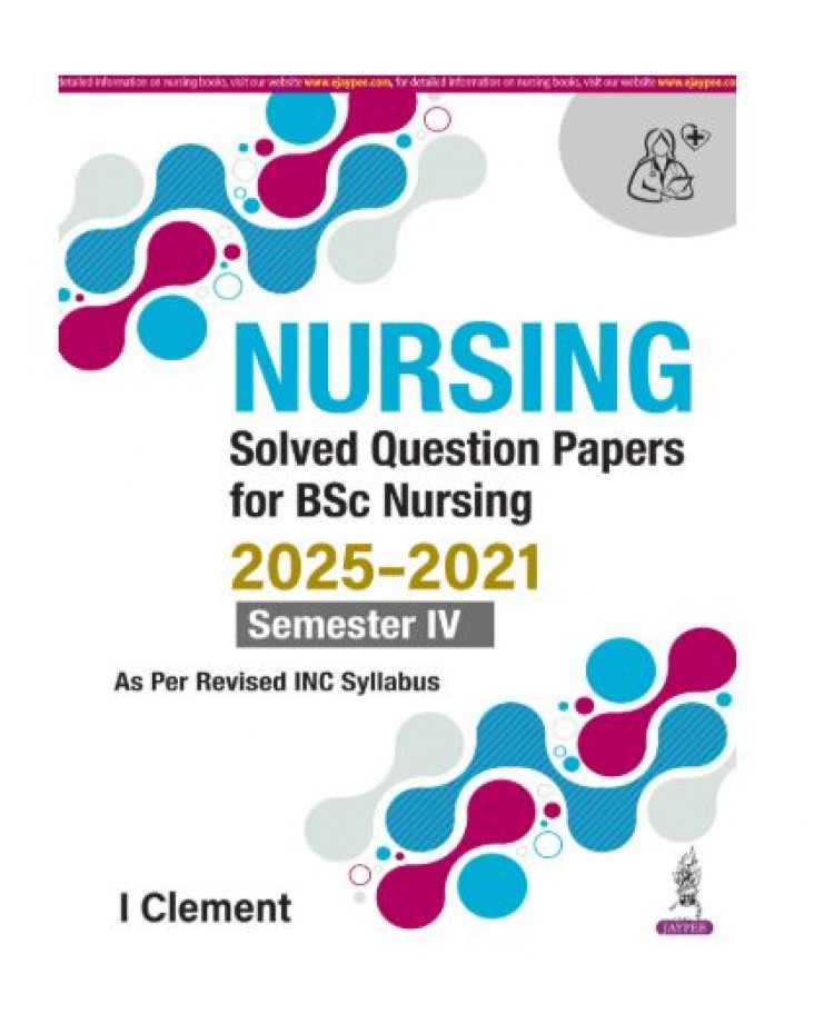 Nursing Solved Question Papers For BSc Nursing (2025-2021) Semester IV;1st Edition 2026 by I Clement