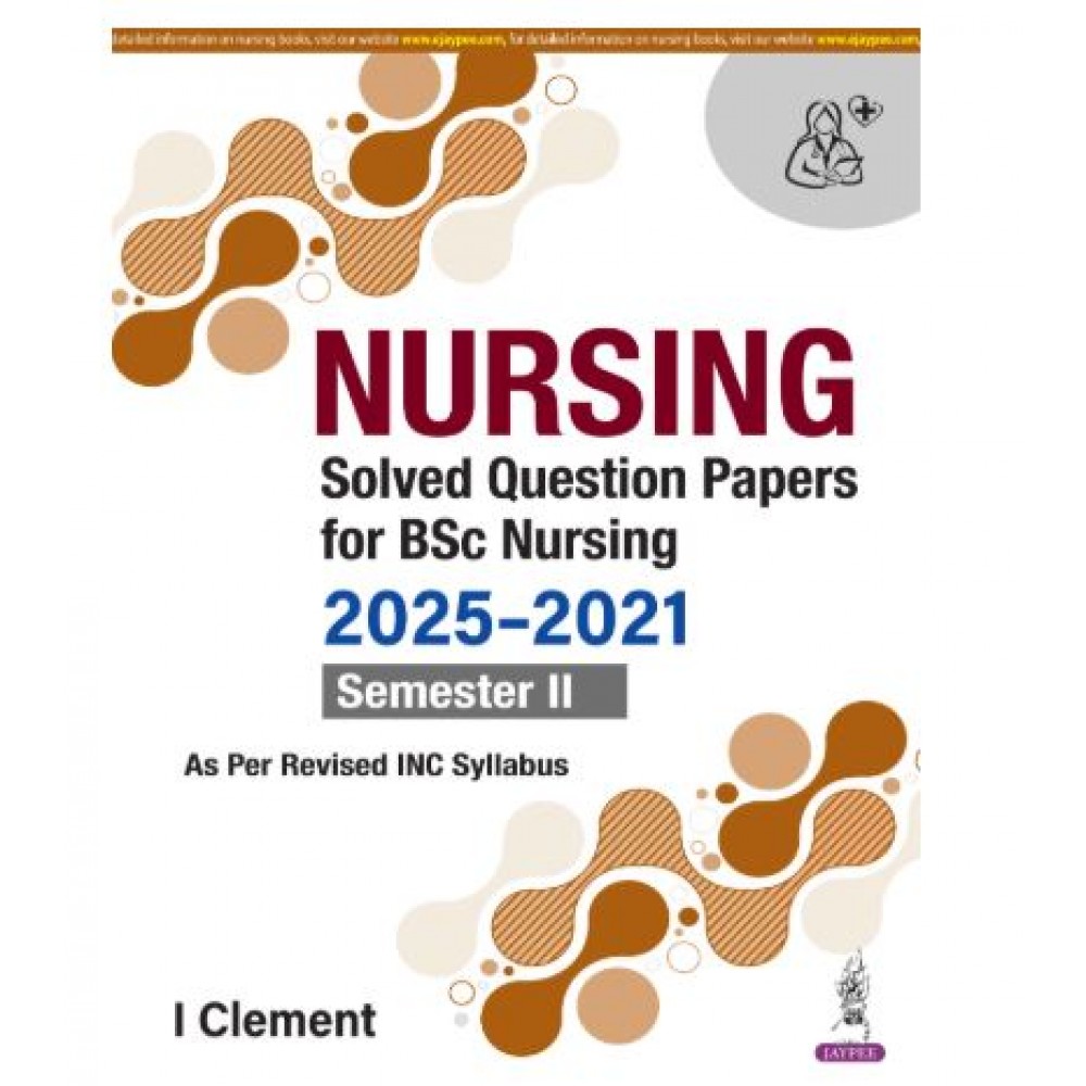 Nursing Solved Question Papers For BSc Nursing (2025-2021) Semester II;1st Edition 2026 by I Clement