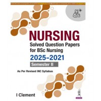 Nursing Solved Question Papers For BSc Nursing (2025-2021) Semester II;1st Edition 2026 by I Clement
