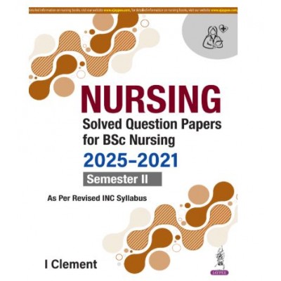 Nursing Solved Question Papers For BSc Nursing (2025-2021) Semester II;1st Edition 2026 by I Clement