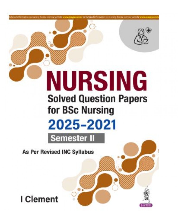 Nursing Solved Question Papers For BSc Nursing (2025-2021) Semester II;1st Edition 2026 by I Clement