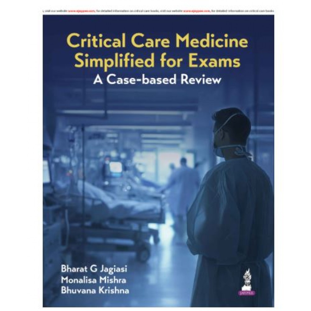Critical Care Medicine Simplified for Exams: A Case-Based Review;1st Edition 2026 by Bharat G Jagiasi, Monalisa Mishra & Bhuvana Krishna