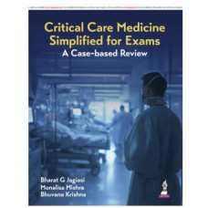 Critical Care Medicine Simplified for Exams: A Case-Based Review;1st Edition 2026 by Bharat G Jagiasi, Monalisa Mishra & Bhuvana Krishna
