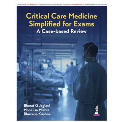 Critical Care Medicine Simplified for Exams: A Case-Based Review;1st Edition 2026 by Bharat G Jagiasi, Monalisa Mishra & Bhuvana Krishna