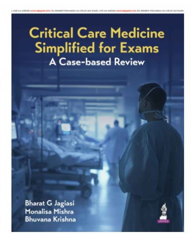 Critical Care Medicine Simplified for Exams: A Case-Based Review;1st Edition 2026 by Bharat G Jagiasi, Monalisa Mishra & Bhuvana Krishna