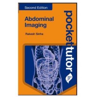 Pocket Tutor Abdominal Imaging for Radiology Postgraduates, GI Surgeons, and Medical Students;2nd Edition 2027 by Rakesh Sinha
