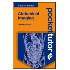 Pocket Tutor Abdominal Imaging for Radiology Postgraduates, GI Surgeons, and Medical Students;2nd Edition 2027 by Rakesh Sinha