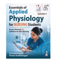 Essentials of Applied Physiology for Nursing Students for BSc Nursing;1st Edition 2027 by K Sembulingam & Prema Sembulingam 