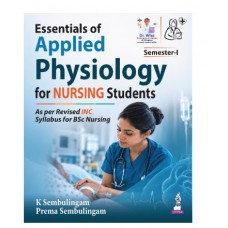 Essentials of Applied Physiology for Nursing Students for BSc Nursing;1st Edition 2027 by K Sembulingam & Prema Sembulingam 