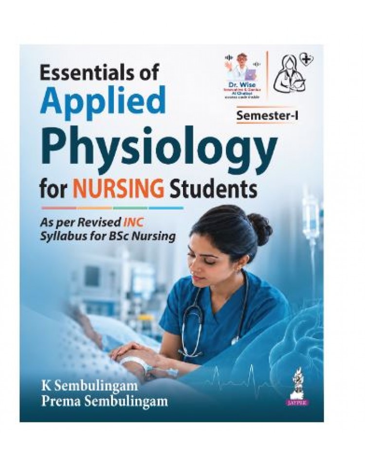 Essentials of Applied Physiology for Nursing Students for BSc Nursing;1st Edition 2027 by K Sembulingam & Prema Sembulingam 