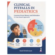 Clinical Pitfalls in Pediatrics: Lessons from Misses and Mistakes (A Case-Based Approach) for Pediatricians and PG Residents;1st Edition 2027 by Sunil Srinivasan