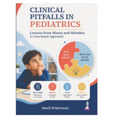 Clinical Pitfalls in Pediatrics: Lessons from Misses and Mistakes (A Case-Based Approach) for Pediatricians and PG Residents;1st Edition 2027 by Sunil Srinivasan