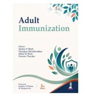 Adult Immunization for Physicians, General Practitioners and Pediatricians;2nd Edition 2027 by Tushar P Shah, Abhay K Shah & Naven Thacker