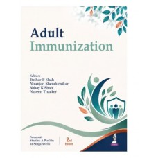 Adult Immunization for Physicians, General Practitioners and Pediatricians;2nd Edition 2027 by Tushar P Shah, Abhay K Shah & Naven Thacker