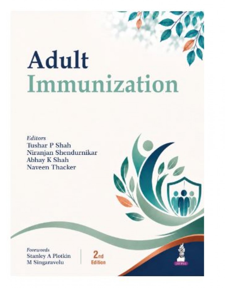 Adult Immunization for Physicians, General Practitioners and Pediatricians;2nd Edition 2027 by Tushar P Shah, Abhay K Shah & Naven Thacker