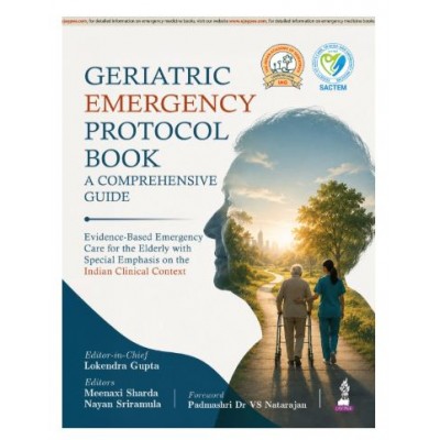 Geriatric Emergency Protocol Book: A Comprehensive Guide for Emergency Physicians and MD/DNB Residents;1st Edition 2027 by Lokendra Gupta, Meenaxi Sharda & Nayan Sriramula