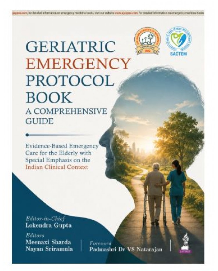Geriatric Emergency Protocol Book: A Comprehensive Guide for Emergency Physicians and MD/DNB Residents;1st Edition 2027 by Lokendra Gupta, Meenaxi Sharda & Nayan Sriramula